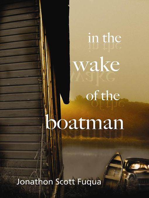 Title details for In the Wake of the Boatman by Jonathon Scott Fuqua - Available